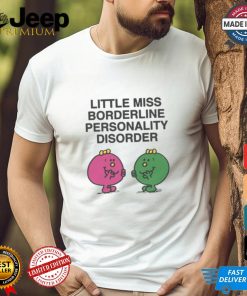 Little Miss Borderline Personality Disorder Shirt