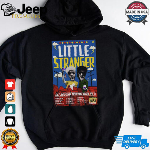 Little Stranger 2025 Sat Around Trippin Tour Pt T Shirts