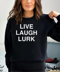 Live Laugh Lurk Shirt