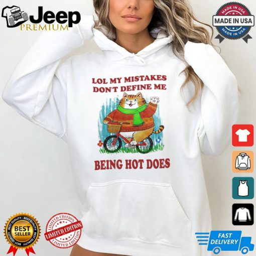 Lol My Mistakes Don’t Define Me Being Hot Does Shirt