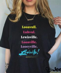 Looavull Luhvul Lewisville Looaville Looeyville Louisville Your Kind Of Place Any Way You Say It Shirt