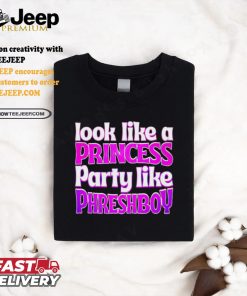 Look like a princess party like phreshboy shirt