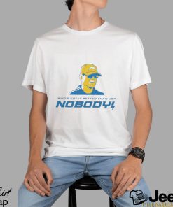 Los Angeles Chargers Jim Harbaugh who’s got nobody it better than us nobody shirt