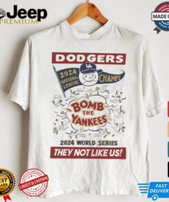 Los Angeles Dodgers 2024 National League Champs World Series Bomb the Yankees They Not Like Us t shirt