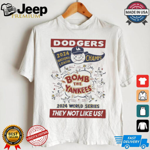 Los Angeles Dodgers 2024 National League Champs World Series Bomb the Yankees They Not Like Us t shirt