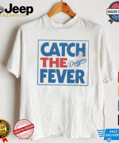 Los Angeles Dodgers Catch The Fever Shirt