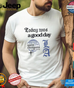 Los Angeles Dodgers Today Was A Good Day World Champions 2024 T shirts