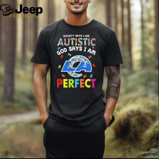 Los Angeles Rams society says I am Autistic god says I am perfect shirt