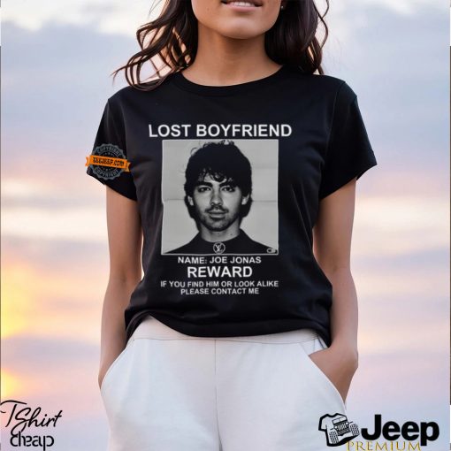 Lost Boyfriend Name Joe Jonas Reward If You Find Him Or Look Alike Please Contact Me T Shirt