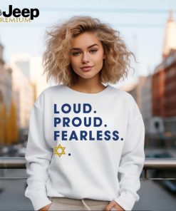 Loud Proud Fearless Shirt