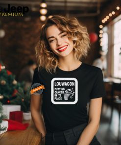 Louwagon Putting Cancer In Its Place Shirt