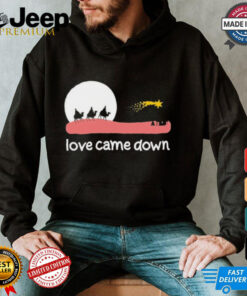 Love Came Down Believe Christmas True Story. Shirt