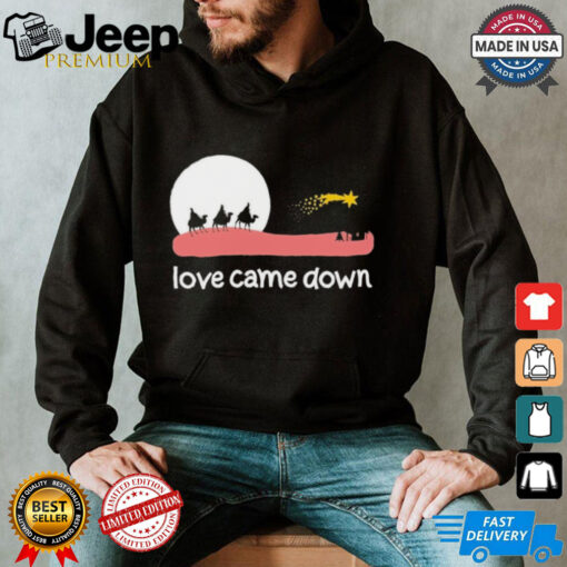 Love Came Down Believe Christmas True Story. Shirt