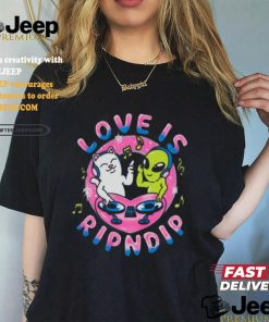 Love Is Rip dip T Shirt