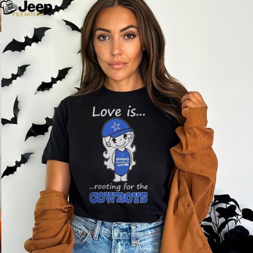 Love Is Rooting for The Dallas Cowboys 2023 Shirt