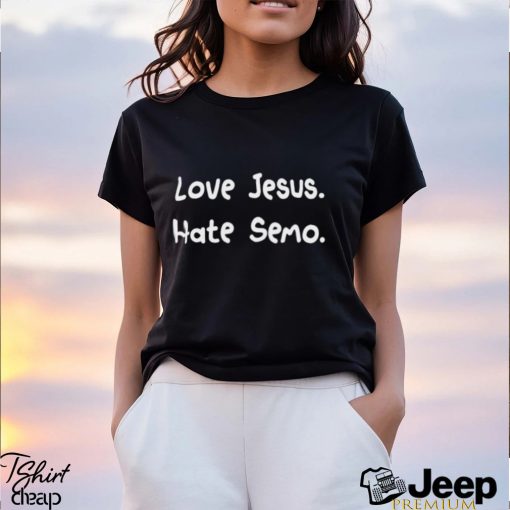 Love Jesus Hate Semo Shirt