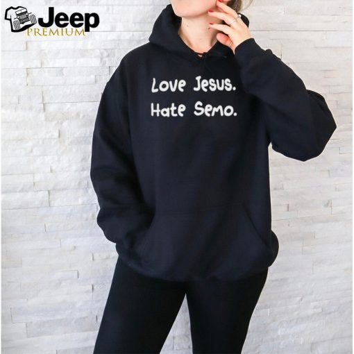 Love Jesus hate semo shirt