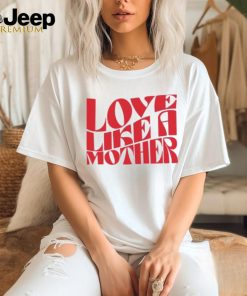 Love Like A Mother Ladies Boyfriend Shirt