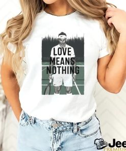 Love Means Nothing Tennis T shirt