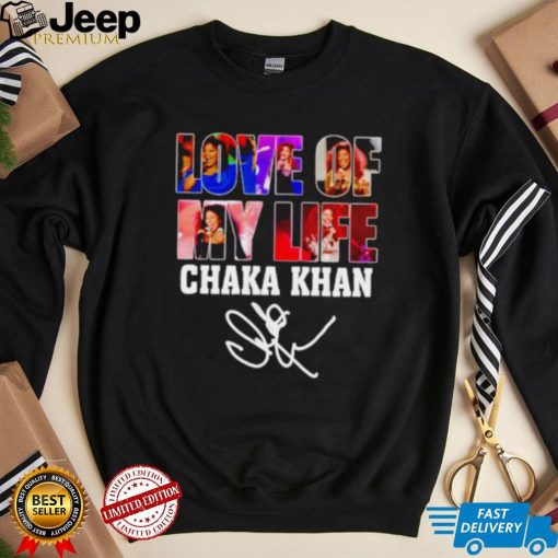 Love of my life Chaka Khan signature shirt