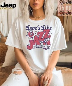 Love’s Like Jazz…It Don’t Make No Sense! T shirts