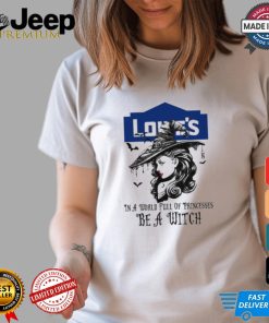 Lowe's In a World full pringcesses be a witch shirt