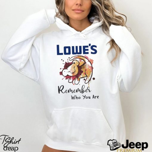 Lowe’s remember who you are Lion shirt
