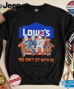 Lowe’s you can’t sit with us Voorhees Myers Pennywise and Krueger Halloween shirt