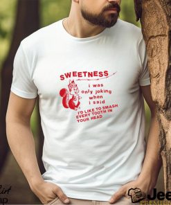 Lowlvl Sweetness I Was Only Joking When I Said T Shirt