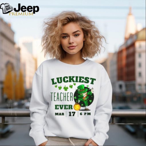 Luckiest Teacher Ever St. Patrick’s Day Edition Bring The Irish Charm To The Classroom T Shirt