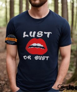 Lust or bust shirt