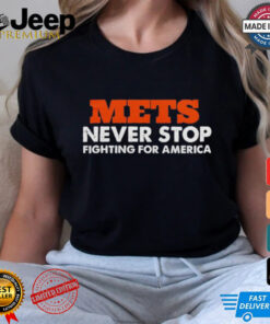 METS Never Stop Fighting For America Shirt