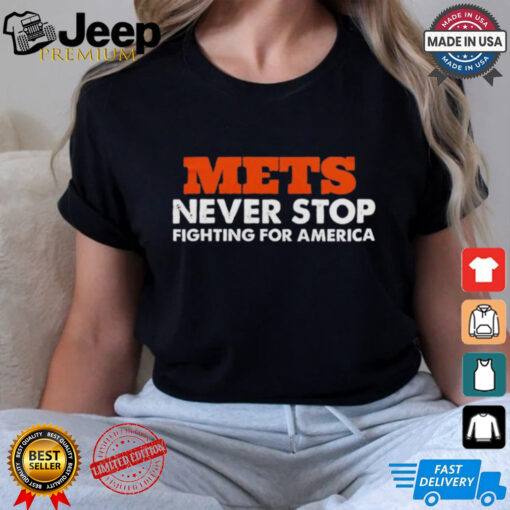 METS Never Stop Fighting For America Shirt