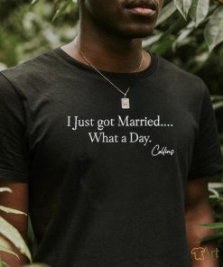 Mafs Collins I Just Got Married What A Day Shirt