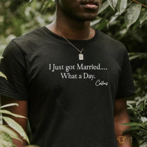 Mafs Collins I Just Got Married What A Day Shirt