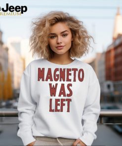 Magneto Was Left Shirt