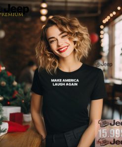 Make America Laugh Again T Shirt