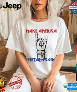 Make America Metal Again Rock Music Shirt