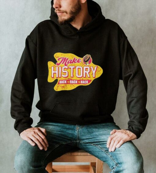 Make History back to back to back Kansas City Chiefs shirt