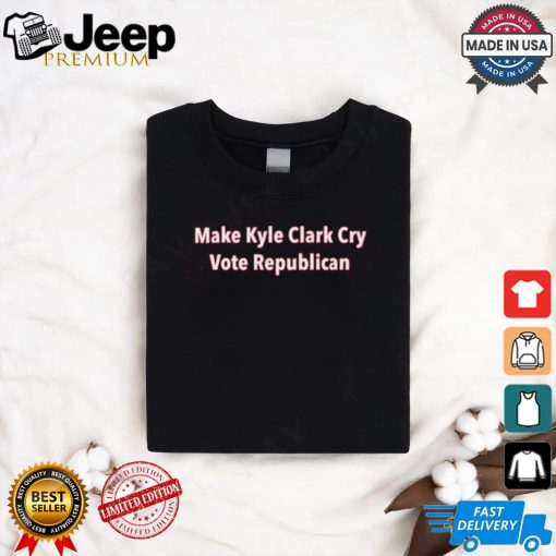 Make Kyle Clark Cry Vote Reblican Shirt