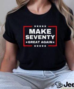 Make Seventy Great Again Funny Birthday Make 70 Great Again Shirt