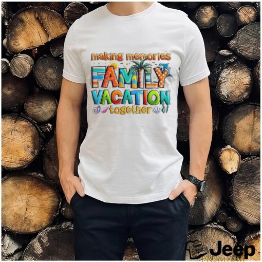 Making Memories Family Vacation Summer Beach Vibes Shirt