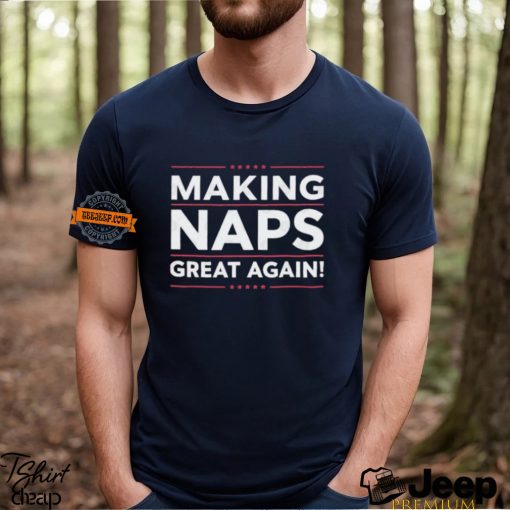 Making Naps Great Again T Shirt