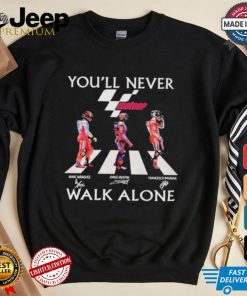 Marc Marquez Jorge Martin Francesco Bagnaia You’ll Never Walk Alone T Shirt