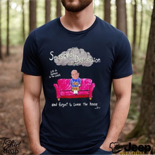 Marcuspork It’s Seasonal Depression Time Let’s Do Sadness In The Couch And Forget To Leave The House shirt