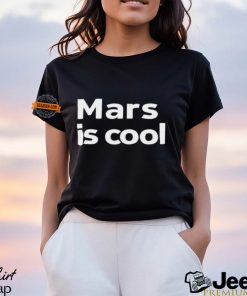 Mars Is Cool Shirt