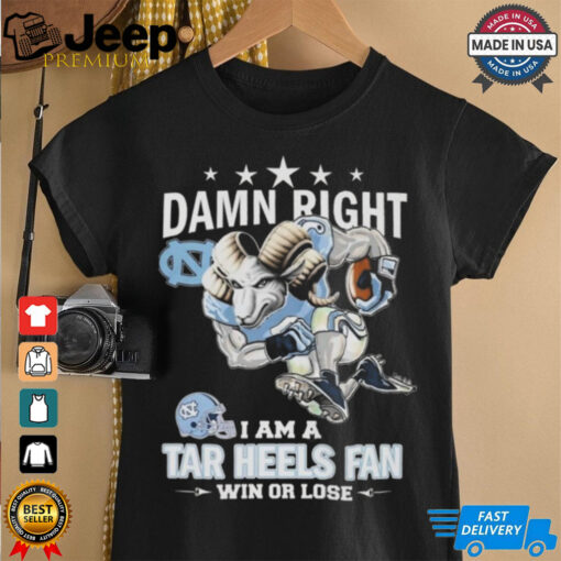 Mascot Damn Right I Am A Tar Heels Fan Win Or Lose 2024 Shirt