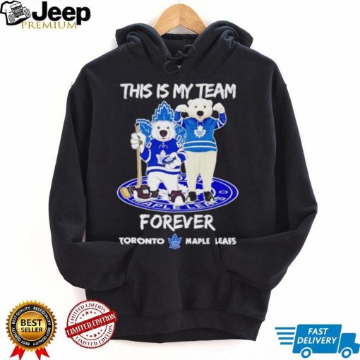 Mascot this is my team forever Toronto Maple Leafs shirt