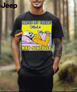 Match My Freak Match My Nap Schedule Shirts