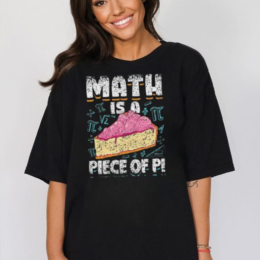 Math Is A Piece Of Pi Teacher Mathematics 3 14 Pi Day Shirt